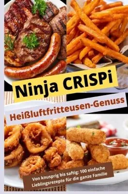 Produktbild von Ninja CRISPi Heißluftfritteusen-Genuss: Von knusprig bis saftig: Über 100 einfache Lieblingsrezepte für die ganze Familie