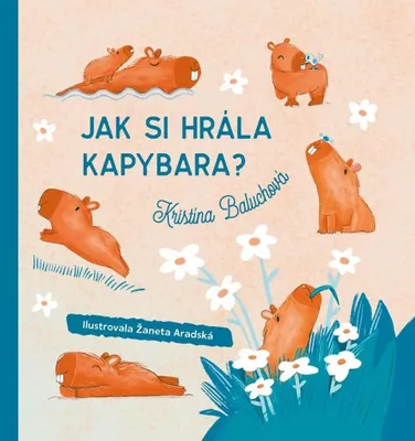 Image de Jak si hrála kapybara? | Kristína Baluchová