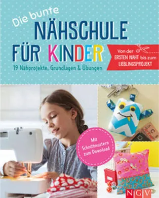 Image de Die bunte Nähschule für Kinder I 19 Nähprojekte, Grundlagen & Übungen