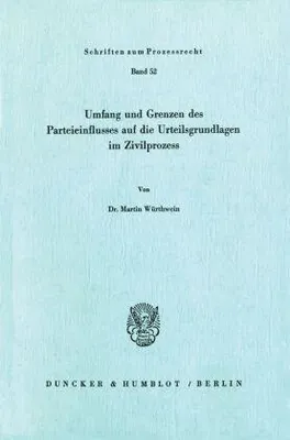 Produktbild von Umfang und Grenzen des Parteieinflusses auf die Urteilsgrundlagen im Zivilprozeß.