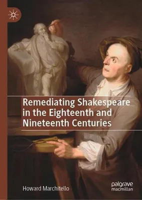 Zdjęcie produktu dla Remediating Shakespeare in the Eighteenth and Nineteenth Centuries