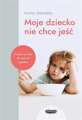 Produktbild von Moje dziecko nie chce jeść - poradnik dla rodziców 2022