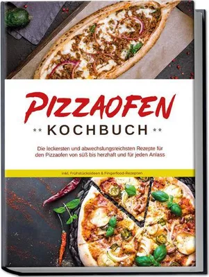 Obrázek produktu pro Pizzaofen Kochbuch: Die leckersten und abwechslungsreichsten Rezepte für den Pizzaofen von süß bis herzhaft und für jeden Anlass - inkl. Frühstücksideen & Fingerfood-Rezepten
