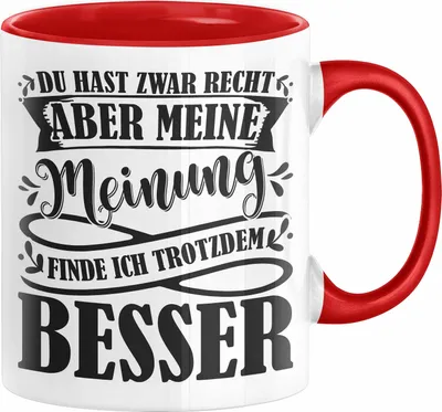Produktbild von Du Hast Zwar Recht Aber Meine Meinung Finde Ich Trotzdem Besser Tasse Geschenk Lustiger Spruch Kaffee-Becher Häferl (Rot)