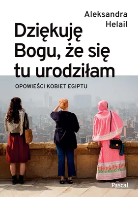 Zdjęcie produktu dla Dziękuję Bogu, że się tu urodziłam - Aleksandra Helail