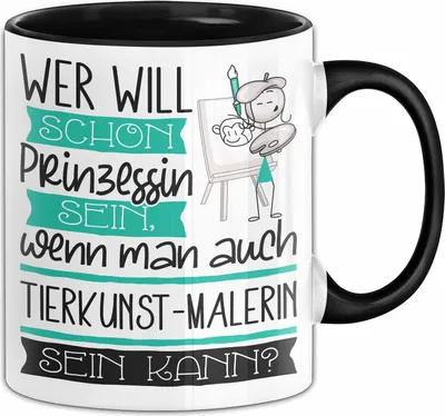 Produktbild von Tierkunst-Malerin Tasse Geschenk Spruch Wer Will Schon Prinzessin Sein Wenn Man Auch Tierkunst-Malerin Sein Kann (Schwarz)