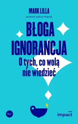 Immagine prodotto di Błoga ignorancja. O tych, co wolą nie wiedzieć.