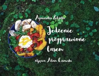 Image de Jedzenie przyprawione lasem - Agnieszka Żelazko