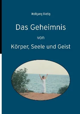 Produktbild von Das Geheimnis von Körper, Seele und Geist