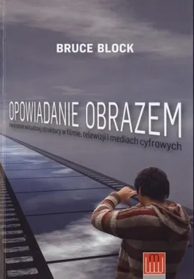 Productafbeelding van ISBN Opowiadanie obrazem Tworzenie wizualnej struktury w filmie, telewizji i mediach cyfrowych, Polski, Broszurowa okładka, 356 stron(y)