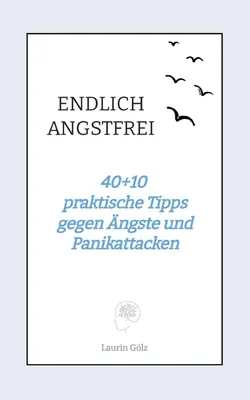 Produktbild von ENDLICH ANGSTFREI: 40+10 praktische Tipps gegen Ängste und Panikattacken