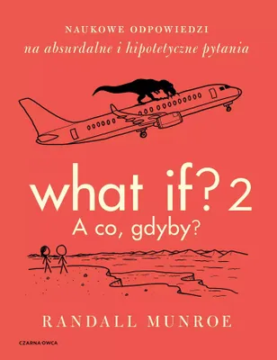 Zdjęcie produktu dla What If? 2. A co gdyby? Naukowe odpowiedzi na absurdalne i hipotetyczne pytania