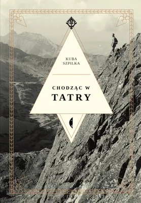 Image de "Chodząc w Tatry" de Kuba Szpilka, livre de 192 pages, couverture rigide