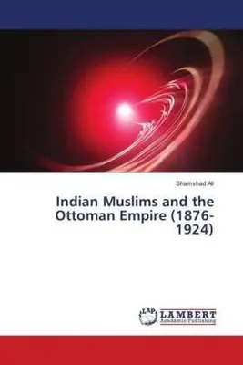 Produktbild von Indian Muslims and the Ottoman Empire (1876-1924)