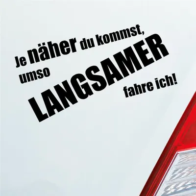 Produktbild von Auto Aufkleber Je näher du kommst, umso langsamer fahre ich! 19x9,6 cm Schwarz Matt Sticker Heckscheibenaufkleber