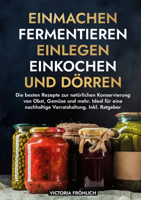Produktbild von Einmachen, Fermentieren, Einlegen, Einkochen und Dörren