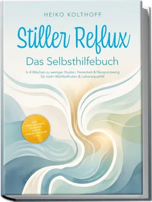 Produktbild von Stiller Reflux - Das Selbsthilfebuch: In 4 Wochen zu weniger Husten, Heiserkeit & Räusperzwang für mehr Wohlbefinden & Lebensqualität - inkl. Symptom¿Check, Selbsttest, Atem¿ & Schlafstrategien uvm.