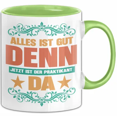 Produktbild von Office Arbeitskollege Praktikant Tasse Geschenk Lustige Geschenkidee Spruch Alles Ist Gut Denn Jetzt Ist Der Praktikant Da (Grün)
