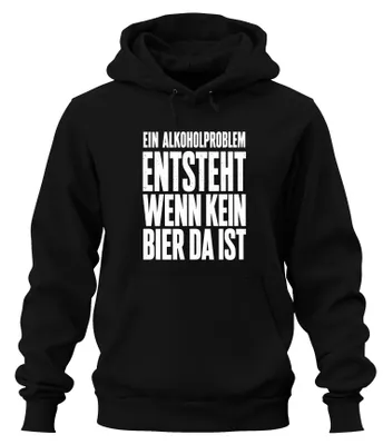Produktbild von Ein Alkoholproblem entsteht wenn kein Bier da ist Saufen Hoodie Kapuzenpullover, Schwarz, XL