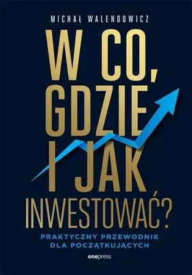 Obrázok produktu pre Do čoho, kde a ako investovať? - Michał Walendowicz