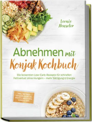 Zdjęcie produktu dla Abnehmen mit Konjak Kochbuch: Die leckersten Low-Carb-Rezepte für schnellen Fettverlust ohne Hungern - mehr Sättigung & Energie - inkl. 30-Tage-Ernährungsplan, Brote & Brötchen, Soßen & Dips