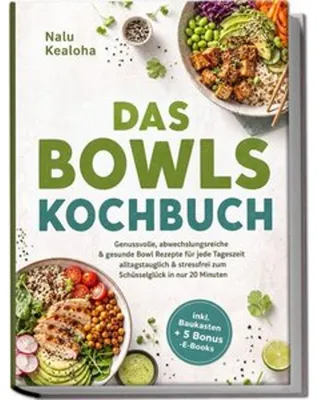 Zdjęcie produktu dla Das Bowls Kochbuch: Genussvolle, abwechslungsreiche & gesunde Bowl Rezepte für jede Tageszeit - alltagstauglich & stressfrei zum Schüsselglück in nur 20 Minuten - inkl. Baukasten + 5 Bonus -E-Books