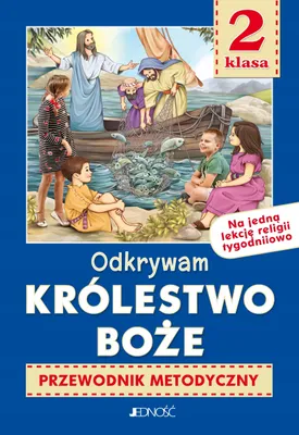 Zdjęcie produktu dla Odkrywam królestwo Boże. Religia. Przewodnik metodyczny na 1 lekcję religii tygodniowo. Klasa 2 szkoły podstawowej