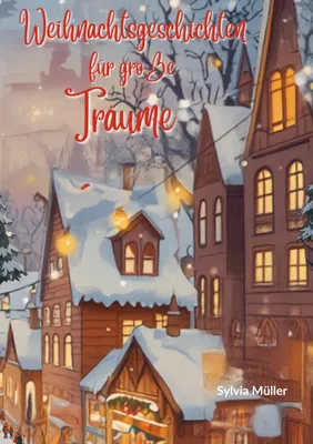 Produktbild von Weihnachtsgeschichten  für große Träume: Die beliebtesten Kinderbücher zu Weihnachten - Weihnachtsroman!