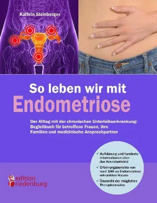 Produktbild von So leben wir mit Endometriose - Der Alltag mit der chronischen Unterleibserkrankung: Begleitbuch für betroffene Frauen, ihre Familien und medizinische Ansprechpartner