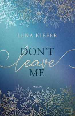 Obrázek produktu pro Don’t LEAVE Me: Das ergreifende Finale der New-Adult-Trilogie der Spiegel-Bestsellerautorin (Die Don’t-Love-Me-Reihe, Band 3)