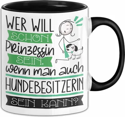 Produktbild von Hundebesitzerin Tasse Geschenk Spruch Wer Will Schon Prinzessin Sein Wenn Man Auch Hundebesitzerin Sein Kann (Schwarz)