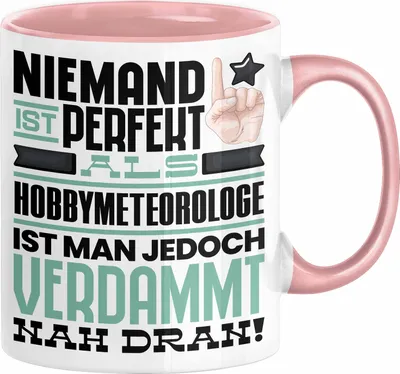 Produktbild von Hobbymeteorologe Geschenk Tasse Lustige Geschenkidee für Hobbymeteorologe Geburtstag Kaffee-Becher Niemand Ist Perfekt Aber Als Hobbymeteorologe Ist Man Nah Dran (Rosa)