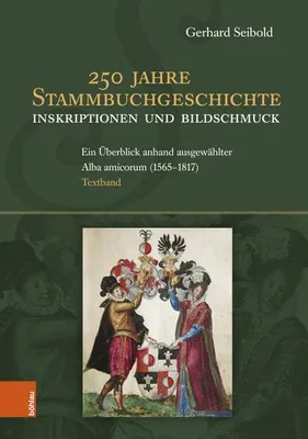 Produktbild von 250 Jahre Stammbuchgeschichte. Inskriptionen und Bildschmuck