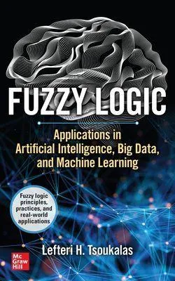 Produktbild von Fuzzy Logic: Applications in Artificial Intelligence, Big Data, and Machine Learning