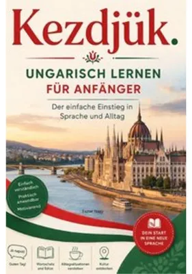 Zdjęcie produktu dla Kezdjük. - Ungarisch lernen für Anfänger Der einfache Einstieg in Sprache und Alltag