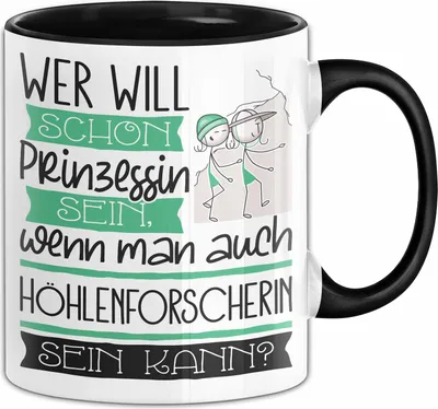 Produktbild von Höhlenforscherin Tasse Geschenk Spruch Wer Will Schon Prinzessin Sein Wenn Man Auch Höhlenforscherin Sein Kann (Schwarz)