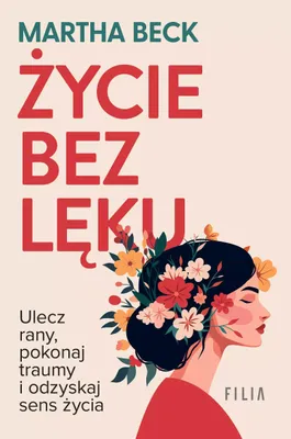 Obrázok produktu pre Życie bez lęku. Ulecz rany, poznaj siebie i odzyskaj sens życia