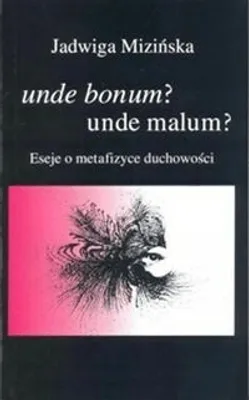 Zdjęcie produktu dla Unde bonum? unde malum? Eseje o metafizyce...