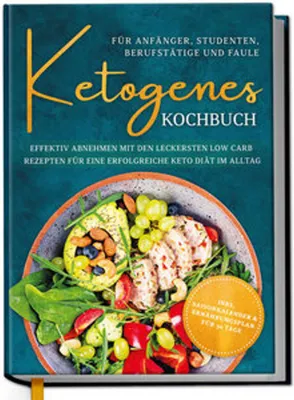 Image de Ketogenes Kochbuch für Anfänger, Studenten, Berufstätige & Faule: Effektiv abnehmen mit den leckersten Low Carb Rezepten für eine erfolgreiche Keto Diät im Alltag
