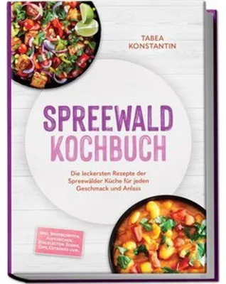 Obrázok produktu pre Spreewald Kochbuch: Die leckersten Rezepte der Spreewälder Küche für jeden Geschmack und Anlass - inkl. Brotrezepten, Aufstrichen, Eingelegtem, Soßen, Dips, Getränke uvm.