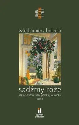 Obrázek produktu pro Sadźmy róże. Szkice o literaturze polskiej T.1 - Włodzimierz Bolecki