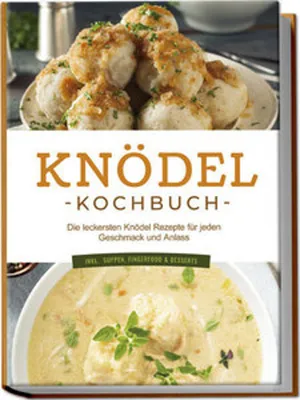 Obrázek produktu pro Knödel Kochbuch: Die leckersten Knödel Rezepte für jeden Geschmack und Anlass - inkl. Suppen, Fingerfood & Desserts