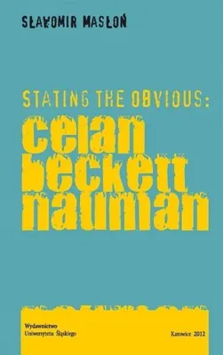Immagine prodotto di Stating the Obvious: Celan Beckett Nauman - Sławomir Masłoń
