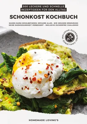 Produktbild von Schonkost Kochbuch: 500 leckere und schnelle Rezeptideen für den Alltag (Magen-Darm-Wohlbefinden: Erfahre alles, wie gesunde Ernährung deine Darmgesundheit verbessert - inkl. Zuckerfrei Challenge!)