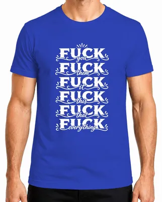 Imagen del producto de Camiseta azul para hombre con el texto: "Fuck You, Them, It, This, That, Everything", marca Lustig. Diseño provocativo. Talla L