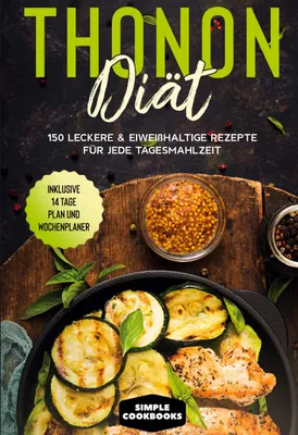 Produktbild von Thonon Diät: 150 leckere & eiweißhaltige Rezepte für jede Tagesmahlzeit - Inklusive 7 Tage Plan und Wochenplaner