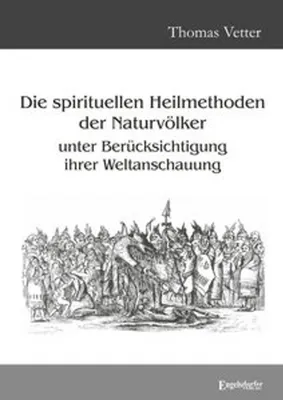 Obrázok produktu pre Die spirituellen Heilmethoden der Naturvölker unter Berücksichtigung ihrer Weltanschauung
