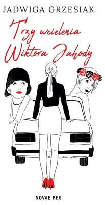 Image de Trzy wcielenia Wiktora Jahody Jadwiga Grzesiak powieść obyczajowa