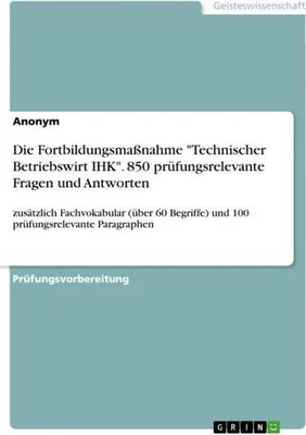 Zdjęcie produktu dla Die Fortbildungsmaßnahme "Technischer Betriebswirt IHK". 850 prüfungsrelevante Fragen und Antworten