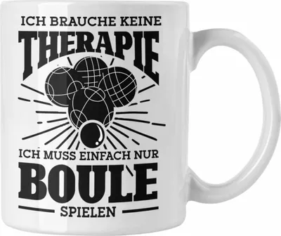 Produktbild von Trendation - Boule Tasse Geschenk Boule-Spieler Geschenkidee Spruch Ich Brauche Keine Therapie Ich Muss Nur Boule Spielen (Weiß)